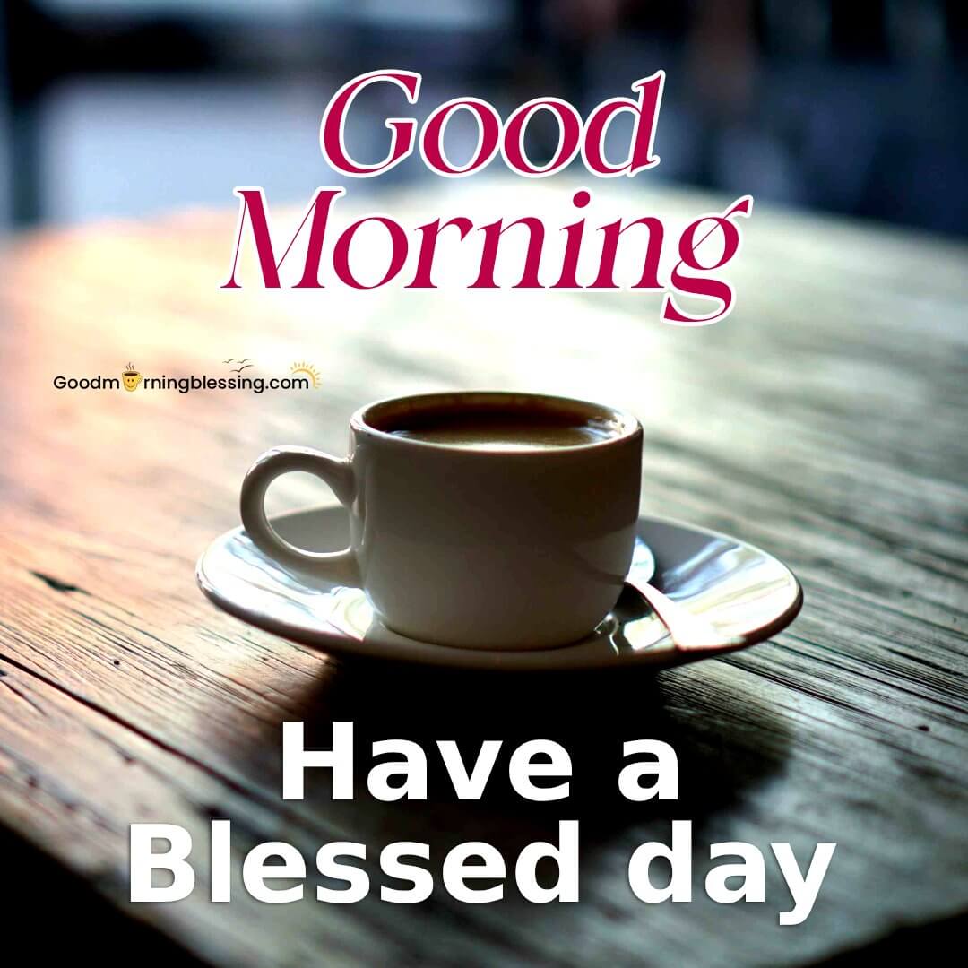 Good Morning Have A Blessed Day